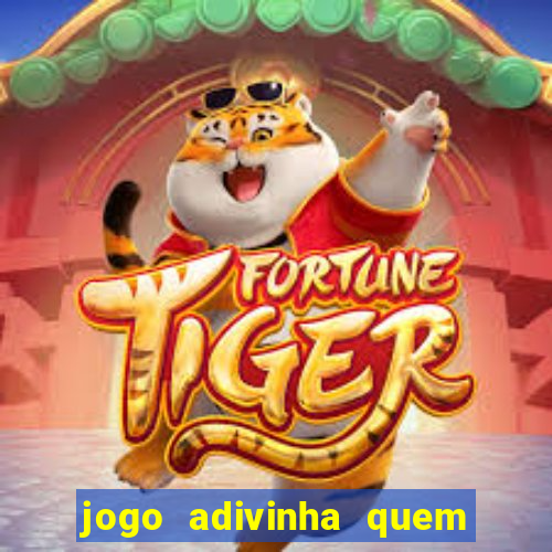 jogo adivinha quem sou eu